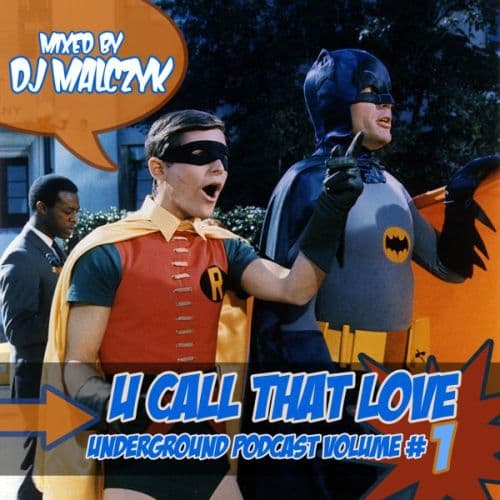 Mix: U Call That Love – Underground Podcast Volume 1 (mixed by DJ Malczyk)