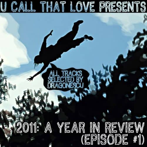 U Call That Love – 2011: A Year in Review (Episode #1)