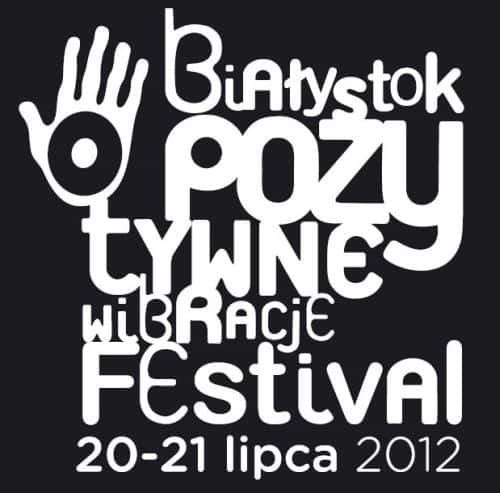 Już za miesiąc rusza Białystok Pozytywne Wibracje Festival 2012
