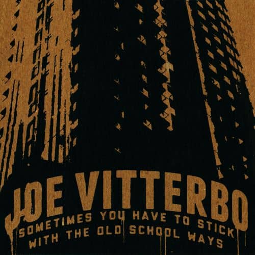 Joe Vitterbo - Sometimes You Have to Stick with the Oldschool Ways
